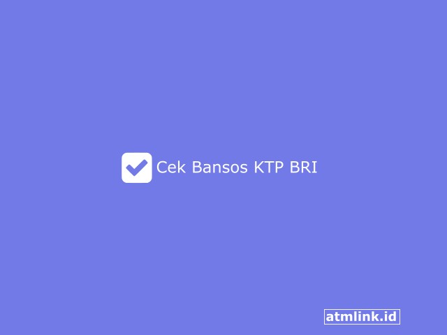 3 Cek Bansos KTP BRI dan Cara Daftar Serta Mencairkannya Terbaru