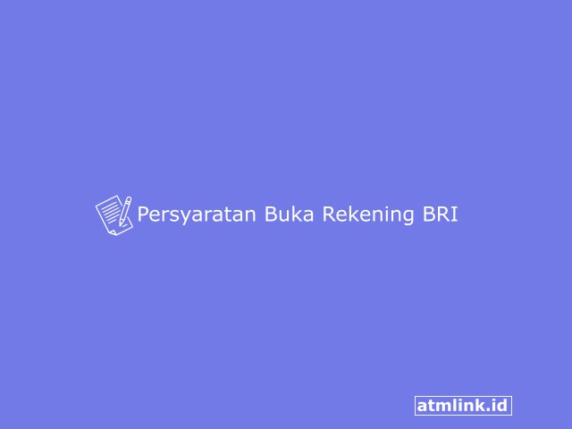 Persyaratan Buka Rekening BRI Untuk Semua Jenis Tabungan Terbaru 2023